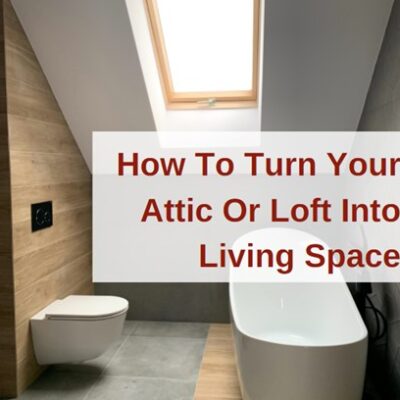 How To Turn Your Attic Or Loft Into Living Space